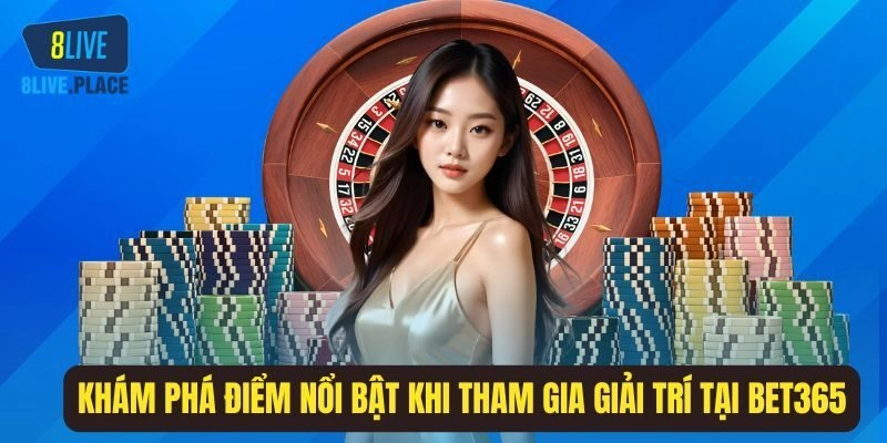 Vì sao Bet365 được yêu thích?