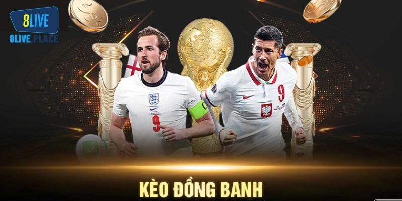 Chiến thuật chơi kèo đồng banh thắng lớn